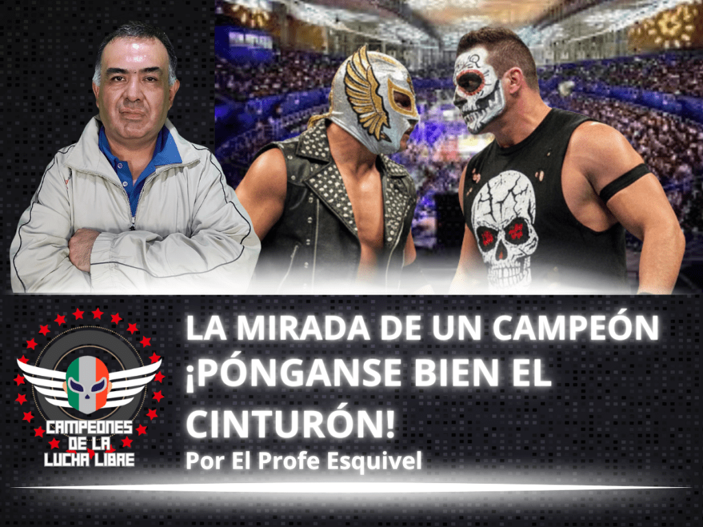 ¡PÓNGANSE BIEN EL CINTURÓN! – La Mirada de un Campeón por «El Profe» Esquivel