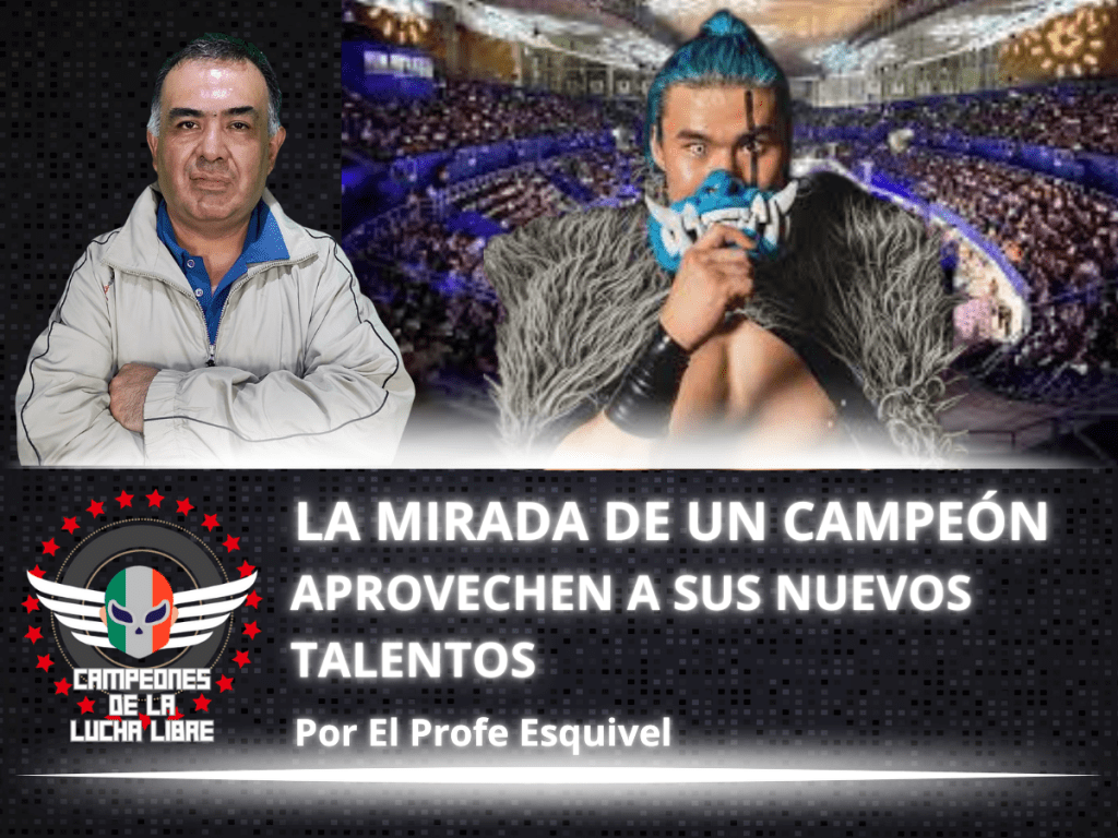 Aprovechen a Sus Nuevos Talentos – LA MIRADA DE UN CAMPEÓN por «El Profe&nbsp;Esquivel»