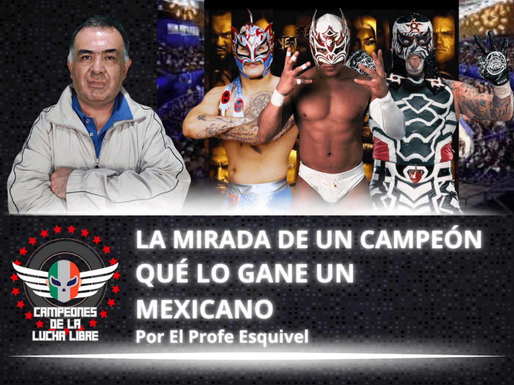 Qué Lo Gane un Mexicano – La Mirada de un Campeón por «El Profe»&nbsp;Esquivel