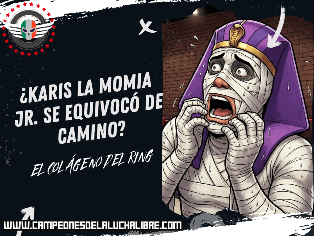 Opinión | ¿Karis la Momia Jr. se equivocó de camino? – El Colageno del&nbsp;Ring