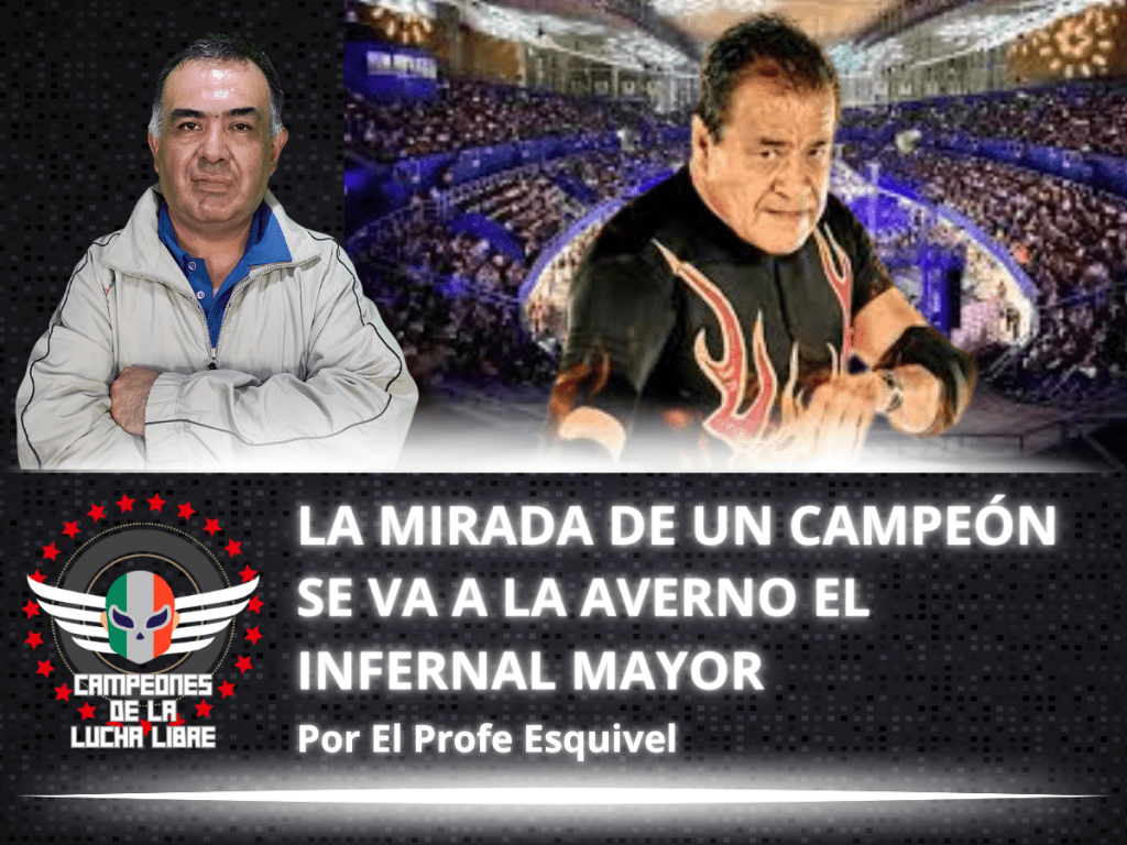 Se va a la Averno el Infernal Mayor – La Mirada de un Campeón por «El Profe»&nbsp;Esquivel
